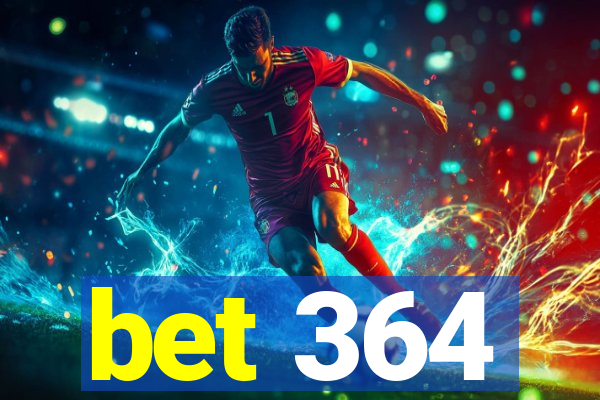 bet 364